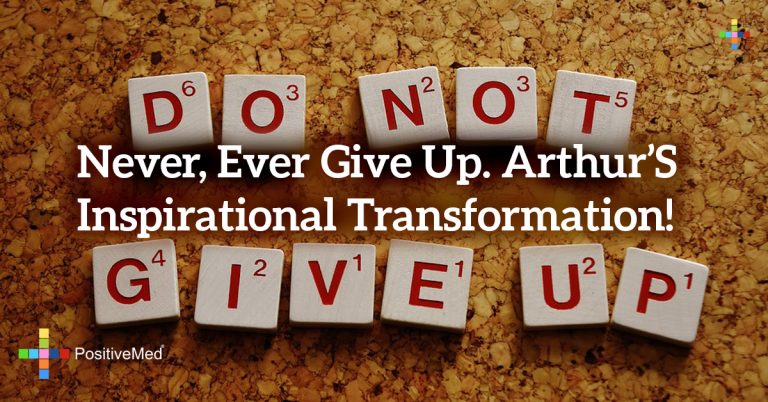 Never, Ever Give Up. Arthur’s Inspirational Transformation! Never, Ever Give Up. Arthur’s Inspirational Transformation!