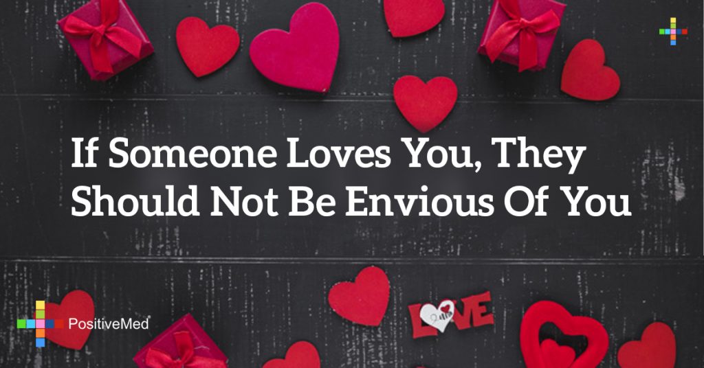 If someone loves you, they should not be envious of you