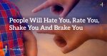 People-Will-Hate-You-Rate-You-Shake-You-And-Brake-You