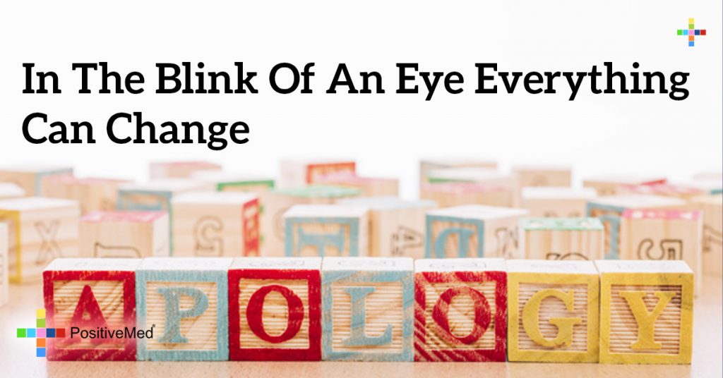 in the blink of an eye everything can change