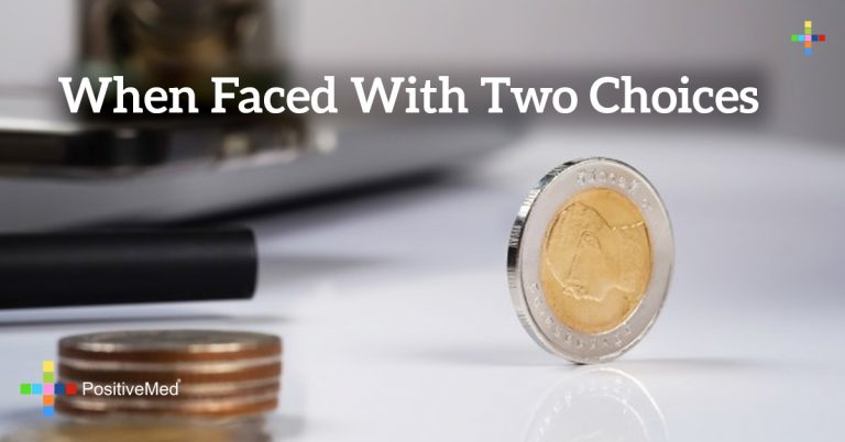 When faced with two choices When faced with two choices
