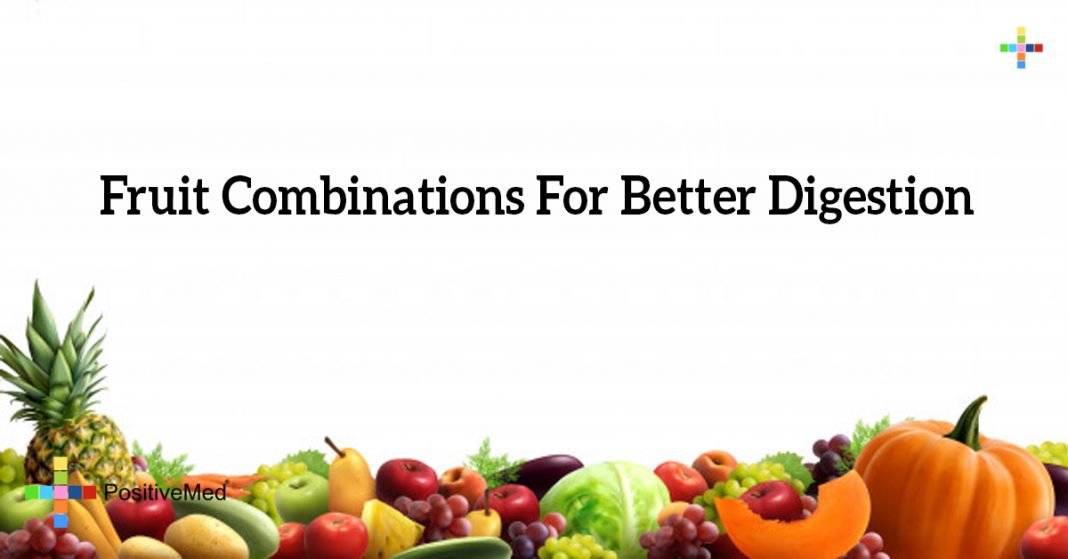 Fruit Combinations For Better Digestion PositiveMed