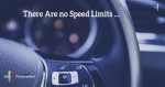 There-are-no-speed-limits